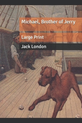 Michael, Brother of Jerry: Large Print by Jack London