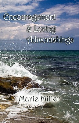 Encouragement and Loving Admonishings by Marie Miller