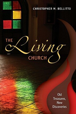 The Living Church: Old Treasures, New Discoveries by Christopher Bellitto