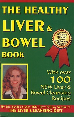 The Healthy Liver & Bowel Book by Sandra Cabot M. D.