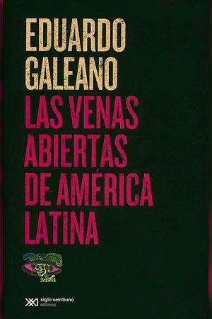 Las venas abiertas de América Latina by Eduardo Galeano