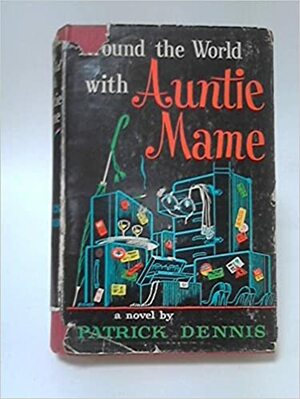 Around the World With Auntie Mame by Patrick Dennis