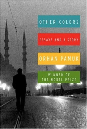 Other Colours: Selected Essays and One Story by Orhan Pamuk