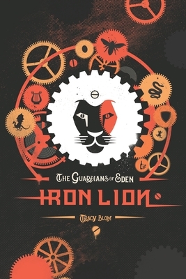 The Guardians of Eden: Iron Lion by Tracy Blom