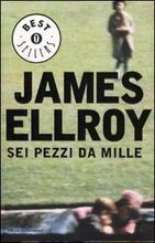 Sei pezzi da mille by Stefano Bortolussi, James Ellroy