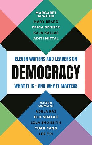 Democracy by Lola Shoneyin, Aditi Mittal, Adela Raz, Mary Beard, Elif Shafak, Yuan Yang, Vjosa Osmani, Kaja Kallas, Lea Ypi, Margaret Attwood, Erica Benner