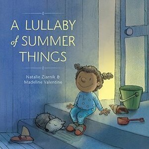A Lullaby of Summer Things by Natalie Reif Ziarnik, Madeline Valentine