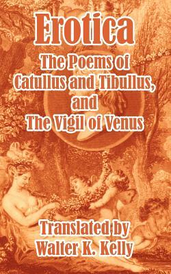 Erotica: The Poems of Catullus and Tibullus by Albius Tibullus, Valerius Catullus