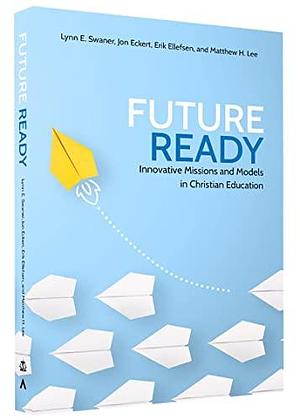 Future Ready by Erik Ellefsen, Matthew H. Lee, Lynn E. Swaner, Jon Eckert