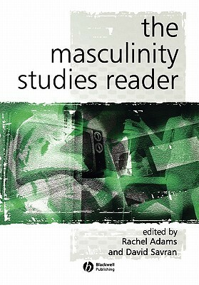 The Masculinity Studies Reader: An Introduction by David Savran, Rachel Adams