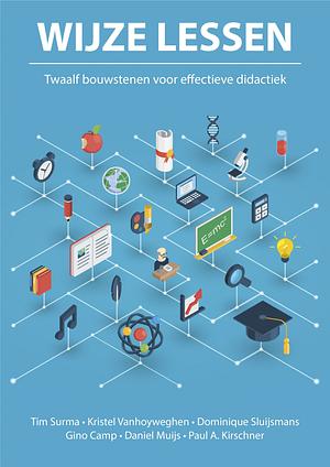 Wijze lessen: twaalf bouwstenen voor effectieve didactiek by Tim Surma, Gino Camp, Dominique Sluijsmans, Daniel Muijs, Kristel Vanhoyweghen, Paul A. Kirschner