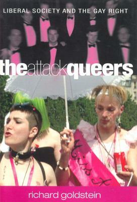 The Attack Queers: Liberal Society and the Gay Right by Richard Goldstein