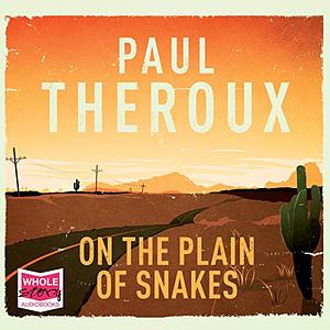 On the Plain of Snakes: A Mexican Journey by Paul Theroux