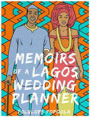 Memoirs of a Lagos Wedding Planner by Tolulope Popoola