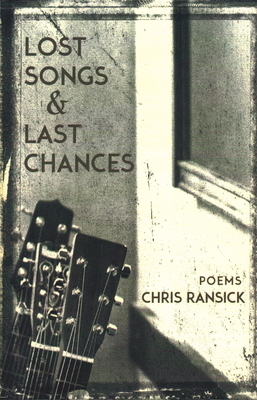 Lost Songs & Last Chances: Poems by Chris Ransick