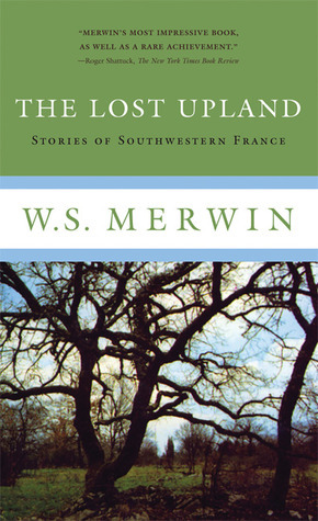 The Lost Upland: Stories of Southwestern France by W.S. Merwin