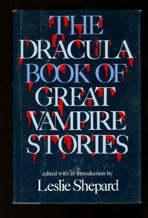 The Dracula Book Of Classic Vampire Stories by Leslie Shepard