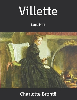 Villette: Large Print by Charlotte Brontë