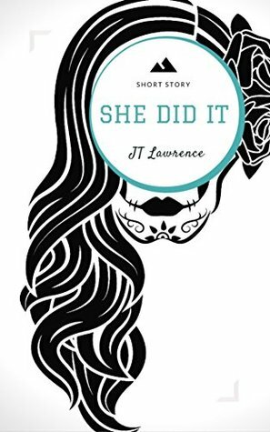 She Did It by J.T. Lawrence