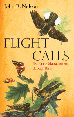 Flight Calls: Exploring Massachusetts Through Birds by John Nelson
