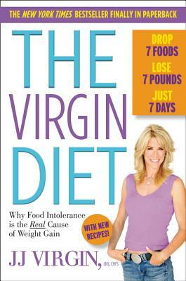 The Virgin Diet: Drop 7 Foods, Lose 7 Pounds, Just 7 Days by J.J. Virgin