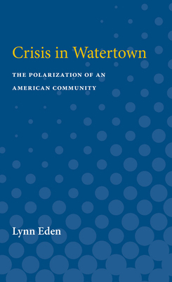 Crisis in Watertown: The Polarization of an American Community by Lynn Eden