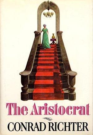 The Aristocrat by Conrad Richter, Conrad Richter