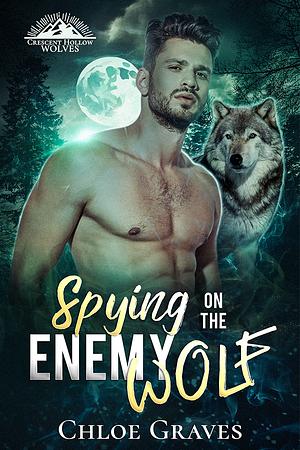 Spying on the Enemy Wolf: A Fated Mates Wolf Shifter Romance by Chloe Graves, Chloe Graves