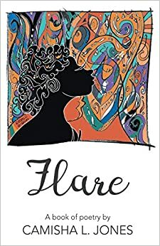 Flare: A book of poetry by Camisha Jones