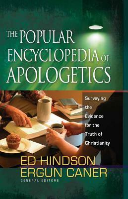 The Popular Encyclopedia of Apologetics: Surveying the Evidence for the Truth of Christianity by Ergun Mehmet Caner, Ed Hindson