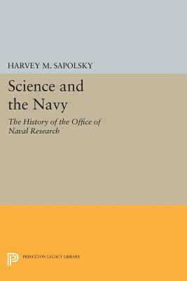 Science and the Navy: The History of the Office of Naval Research by Harvey M. Sapolsky