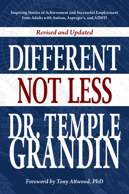 Different... Not Less: Inspiring Stories of Achievement and Successful Employment from Adults with Autism, Asperger's, and ADHD (Revised & Up by Temple Grandin
