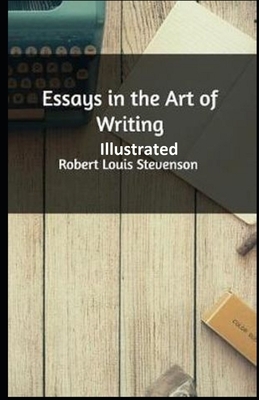 Essays in the Art of Writing Illustrated by Robert Louis Stevenson