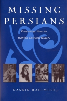 Missing Persians: Discovering Voices in Iranian Cultural History by Nasrin Rahimieh