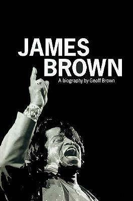 James Brown: A Biography by Geoff Brown