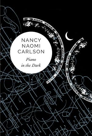 Piano in the Dark by Nancy Naomi Carlson