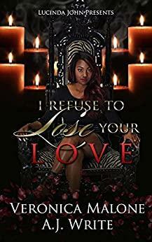 I Refuse to Lose Your Love by Veronica Malone, A.J. Write