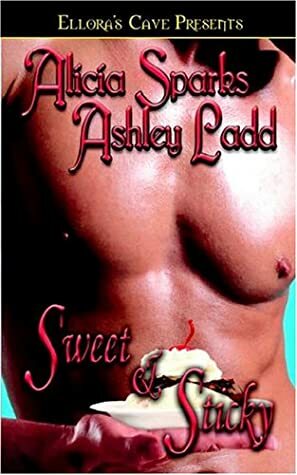 Sweet & Sticky by Ashley Ladd, Alicia Sparks