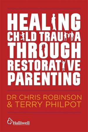 Healing Child Trauma Through Restorative Parenting: A Model for Supporting Children and Young People by Andrew Constable, Chris Robinson, Terry Philpot, Karen Mitchell-Mellor