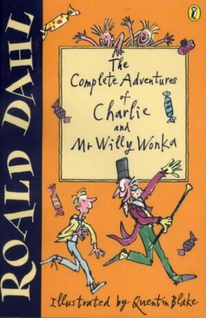 The Complete Adventures Of Charlie And Mr Willy Wonka by Roald Dahl