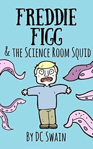 Freddie Figg & The Science Room Squid by D.C. Swain