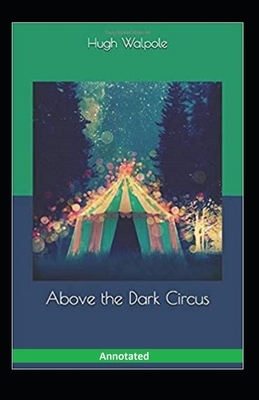 Above the Dark Circus Annotated by Huge Walpole