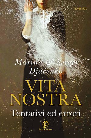 Vita Nostra. Tentativi ed errori by Marina Dyachenko, Sergey Dyachenko