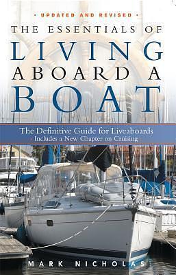 The Essentials Of Living Aboard A Boat: The definitive Guide for Liveaboards by Mark Nicholas, Mark Nicholas