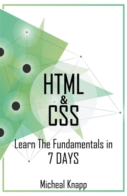 HTML & CSS: Learn the Fundaments in 7 Days by Michael Knapp