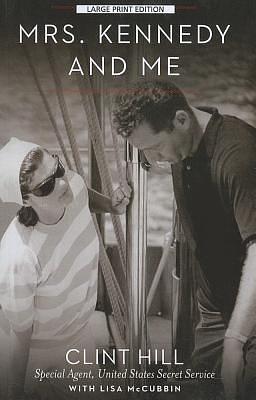 Mrs. Kennedy And Me by Lisa McCubbin Hill, Clint Hill, Clint Hill