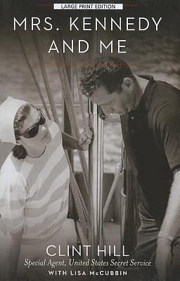 Mrs. Kennedy And Me by Lisa McCubbin Hill, Clint Hill, Clint Hill