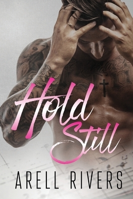 Hold Still by Arell Rivers