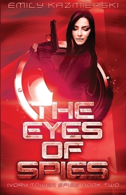 The Eyes of Spies by Emily Kazmierski