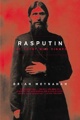 Rasputin: The Saint Who Sinned by Brian Moynahan